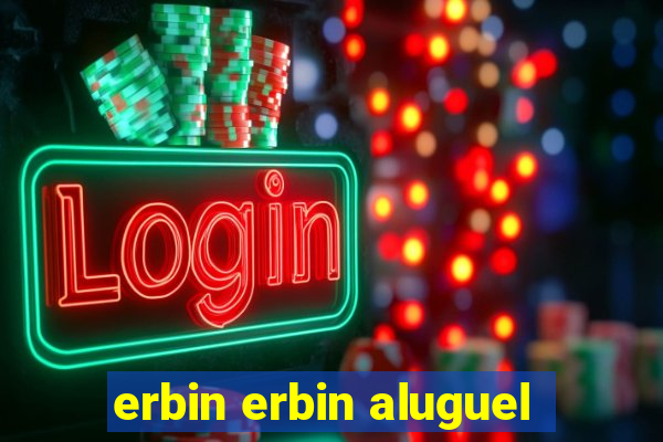 erbin erbin aluguel